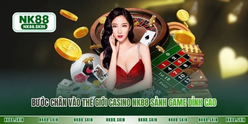 Bước chân vào thế giới casino NK88 sảnh game đỉnh cao