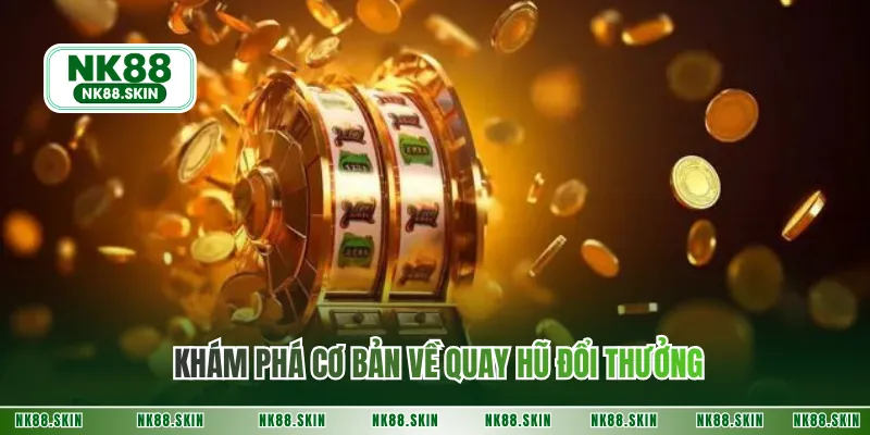 Khám phá cơ bản về quay hũ đổi thưởng