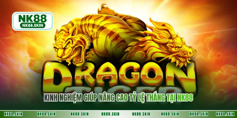 Kinh nghiệm giúp nâng cao tỷ lệ thắng tại NK88