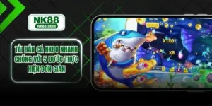 Tải Bắn Cá NK88 Nhanh Chóng Với 5 Bước Thực Hiện Đơn Giản
